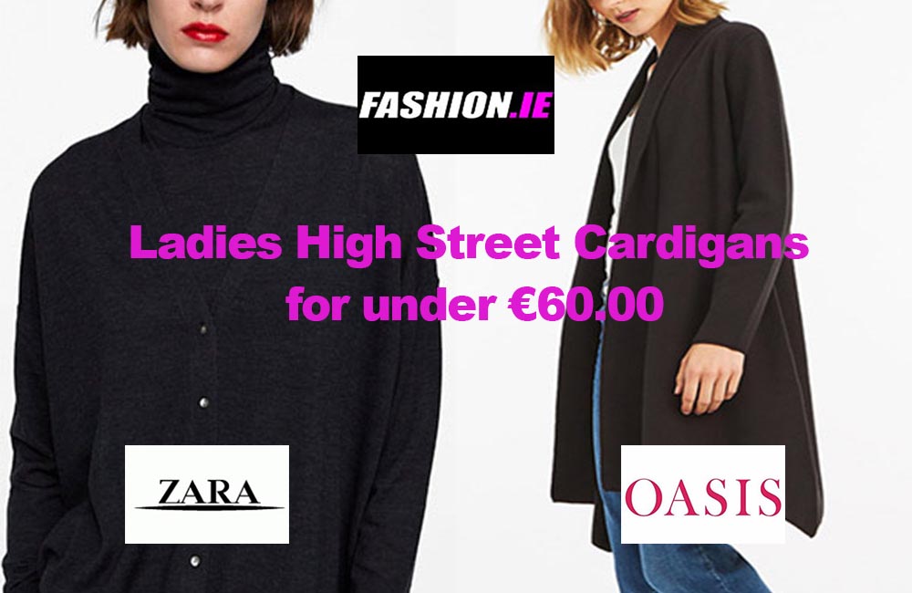 Ladies Cardigans from Zara and Oasis for under €60